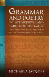 Grammar and Poetry in Late Medieval and Early Modern Wales - Michaela Jacques (ISBN: 9781837720996)