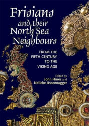 Frisians and their North Sea Neighbours - From the Fifth Century to the Viking Age - John Hines, Nelleke Ijssennagger-va, Arjen Versloot, Christiane Zimmermann, Egge Knol (ISBN: 9781837651306)