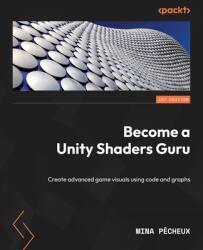 Become a Unity Shaders Guru: Create advanced game visuals using code and graphs (ISBN: 9781837636747)
