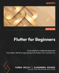 Flutter for Beginners - Third Edition: Cross-platform mobile development from Hello, World! to app release with Flutter 3.10+ and Dart 3. x - Alessandro Biessek (ISBN: 9781837630387)