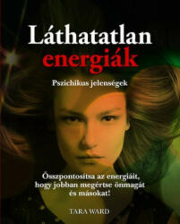 Tara Ward - Láthatatlan energiák - Pszichikus jelenségek (2013)