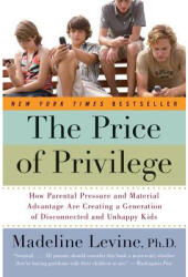 The Price of Privilege: How Parental Pressure and Material Advantage Are Creating a Generation of Disconnected and Unhappy Kids (ISBN: 9780060595852)