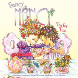 Fancy Nancy: Tea for Two - Jane O'Connor, Robin Preiss-Glasser, Carolyn Bracken (ISBN: 9780061235979)