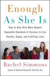 Enough as She Is: How to Help Girls Move Beyond Impossible Standards of Success to Live Healthy, Happy, and Fulfilling Lives (ISBN: 9780062438423)