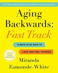 Aging Backwards: Fast Track: 6 Ways in 30 Days to Look and Feel Younger (ISBN: 9780062859419)