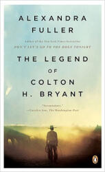 The Legend of Colton H. Bryant - Alexandra Fuller (ISBN: 9780143115373)