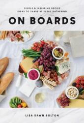 On Boards: Simple and Inspiring Recipes and Ideas to Share at Every Gathering (ISBN: 9780147531148)