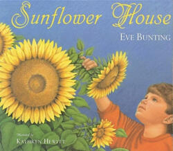 Sunflower House - Eve Bunting, Kathryn Hewitt (ISBN: 9780152019525)