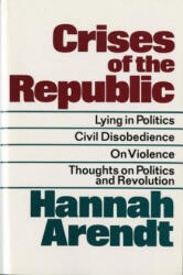 Crises of the Republic: Lying in Politics; Civil Disobedience; On Violence; Thoughts on Politics and Revolution - Hannah Arendt (ISBN: 9780156232005)