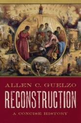 Reconstruction: A Concise History - Allen C. Guelzo (ISBN: 9780190865696)