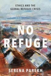 No Refuge: Ethics and the Global Refugee Crisis (ISBN: 9780197507995)