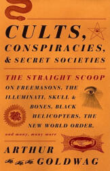 Cults, Conspiracies, and Secret Societies - Arthur Goldwag (ISBN: 9780307390677)