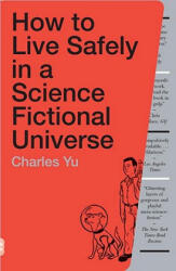 How to Live Safely in a Science Fictional Universe - Charles Yu (ISBN: 9780307739452)