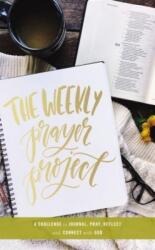 The Weekly Prayer Project: A Challenge to Journal, Pray, Reflect, and Connect with God (ISBN: 9780310087489)