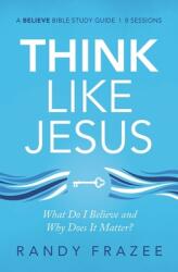 Think Like Jesus Study Guide: What Do I Believe and Why Does It Matter? (ISBN: 9780310118534)