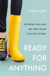 Ready for Anything: Preparing Your Heart and Home for Any Crisis Big or Small (ISBN: 9780310358008)