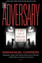 The Adversary: A True Story of Monstrous Deception - Emmanuel Carrere, Linda Coverdale (ISBN: 9780312420604)