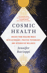 Cosmic Health: Unlock Your Healing Magic with Astrology Positive Psychology and Integrative Wellness (ISBN: 9780316535298)