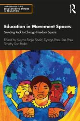 Education in Movement Spaces: Standing Rock to Chicago Freedom Square (ISBN: 9780367344597)