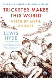 Trickster Makes This World: Mischief, Myth, and Art (ISBN: 9780374532550)