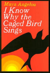 I Know Why the Caged Bird Sings - Maya Angelou (ISBN: 9780375507892)