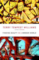 Finding Beauty in a Broken World - Terry Tempest Williams (ISBN: 9780375725197)