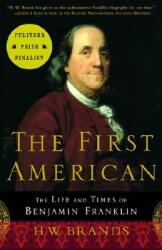 The First American: The Life and Times of Benjamin Franklin (ISBN: 9780385495400)