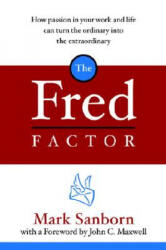 The Fred Factor: How Passion in Your Work and Life Can Turn the Ordinary Into the Extraordinary - Mark Sanborn (ISBN: 9780385513517)