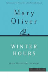 Winter Hours: Prose, Prose Poems, and Poems - Mary Oliver (ISBN: 9780395850879)