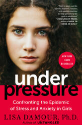 Under Pressure: Confronting the Epidemic of Stress and Anxiety in Girls (ISBN: 9780399180071)