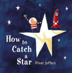 How to Catch a Star - Oliver Jeffers (ISBN: 9780399242861)