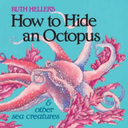 How to Hide an Octopus and Other Sea Creatures - Ruth Heller (ISBN: 9780448404783)