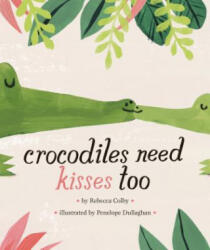 Crocodiles Need Kisses Too - Rebecca Colby, Penelope Dullaghan (ISBN: 9780451480071)