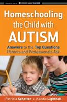 Homeschooling the Child with Autism: Answers to the Top Questions Parents and Professionals Ask (ISBN: 9780470292563)