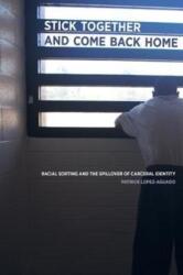 Stick Together and Come Back Home: Racial Sorting and the Spillover of Carceral Identity (ISBN: 9780520288591)