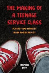 The Making of a Teenage Service Class: Poverty and Mobility in an American City (ISBN: 9780520292062)