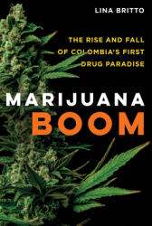 Marijuana Boom: The Rise and Fall of Colombia's First Drug Paradise (ISBN: 9780520325470)