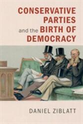 Conservative Parties and the Birth of Democracy (ISBN: 9780521172998)