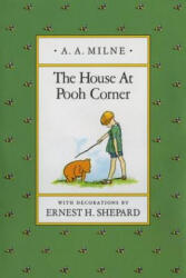 The House at Pooh Corner - A. A. Milne, Ernest H. Shepard (ISBN: 9780525444442)