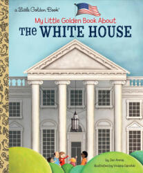 My Little Golden Book About The White House - Jen Arena, Viviana Garofoli (ISBN: 9780525582335)