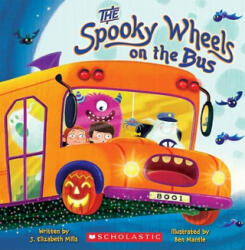 The Spooky Wheels on the Bus - J. Elizabeth Mills, Ben Mantle (ISBN: 9780545174800)