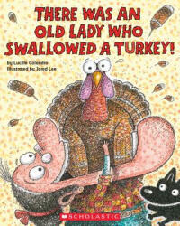 There Was an Old Lady Who Swallowed a Turkey! - Lucille Colandro, Jared D. Lee (ISBN: 9780545931908)
