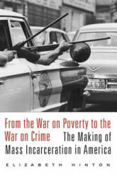 From the War on Poverty to the War on Crime - Elizabeth Hinton (ISBN: 9780674979826)