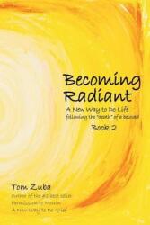 Becoming Radiant: A New Way to Do Life Following the Death of a Beloved (ISBN: 9780692147771)