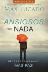 Ansiosos por nada - Max Lucado (ISBN: 9780718098711)