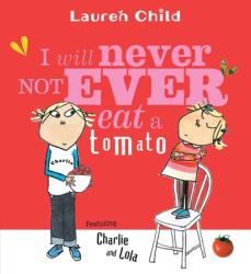 I Will Never Not Ever Eat a Tomato - Lauren Child, Lauren Child (ISBN: 9780763621803)