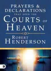 Prayers and Declarations That Open the Courts of Heaven - Robert Henderson (ISBN: 9780768418699)