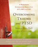 Overcoming Trauma and Ptsd: A Workbook Integrating Skills from Act Dbt and CBT (2012)