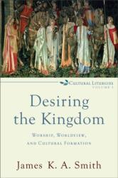 Desiring the Kingdom (ISBN: 9780801035777)