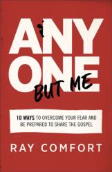 Anyone but Me - 10 Ways to Overcome Your Fear and Be Prepared to Share the Gospel (ISBN: 9780801093999)
